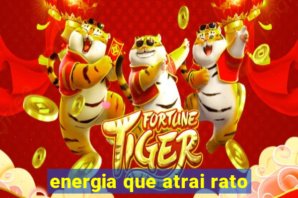 energia que atrai rato